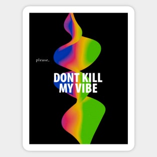 Please, dont kill my vibe Sticker